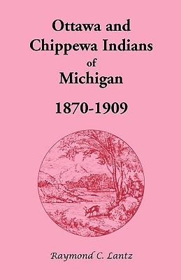 Ottawa and Chippewa Indians of Michigan, 1870-1909 - Lantz, Raymond C