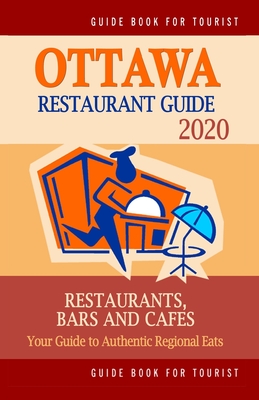 Ottawa Restaurant Guide 2020: Best Rated Restaurants in Ottawa, Canada - Top Restaurants, Special Places to Drink and Eat Good Food Around (Restaurant Guide 2020) - Villeneuve, Heather D
