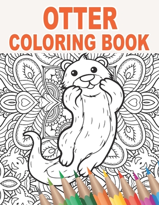 Otter Coloring Book: 30 Mandala Patterns with Cute Otters to Color for Stress Relief and Relaxing Gift Idea for Animal Owners and Lovers of Otter - Golden, Francisco W