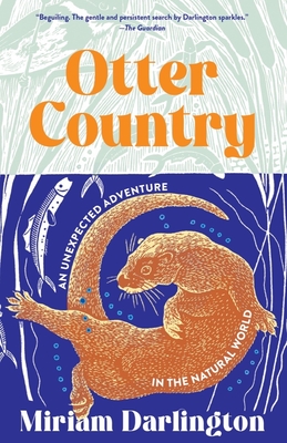 Otter Country: An Unexpected Adventure in the Natural World - Darlington, Miriam