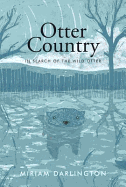 Otter Country: In Search of the Wild Otter - Darlington, Miriam