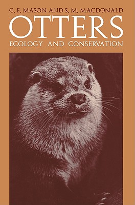 Otters: Ecology and Conservation - Mason, C F, and MacDonald, S M