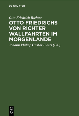 Otto Friedrichs Von Richter Wallfahrten Im Morgenlande: Aus Seinen Tageb?chern Und Briefen - Richter, Otto Friedrich, and Ewers, Johann Philipp Gustav (Editor)