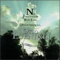Otto Luening: No Jerusalem But This; Divertimento - Jacqueline Pierce (mezzo-soprano); Kathleen Sullivan (soprano); Mark Moliterno (baritone); Paul Sperry;...