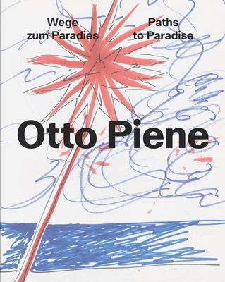 Otto Piene: Paths to Paradise - Tinguely, Museum (Editor), and Hanson, Lauren (Contributions by), and Hale, Mary (Contributions by)