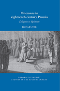 Ottomans in Eighteenth-Century Prussia: Delegates to Diplomats
