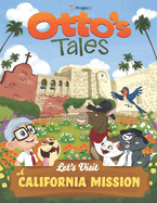 Otto's Tales: Let's Visit a California Mission