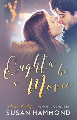 Oughta Be a Movie: a Sugar-&-Spice romantic comedy - Hammond, Susan