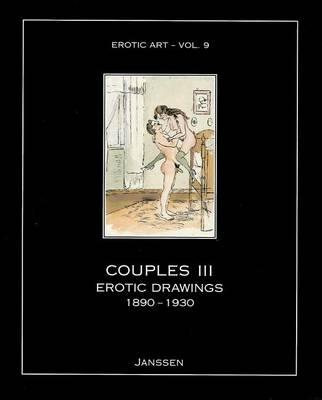 -ouples Iii - Erotic Drawings 1890-1930: Erotic Art, Volume 9 - Janssen, Volker (Editor)