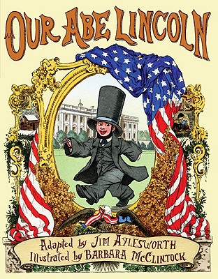Our Abe Lincoln: An Old Tune with New Lyrics - Aylesworth, Jim