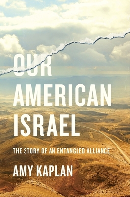 Our American Israel: The Story of an Entangled Alliance - Kaplan, Amy