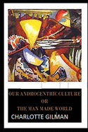 Our Androcentric Culture Or The Man-Made World