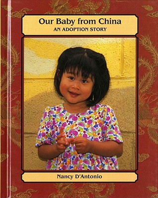 Our Baby from China: An Adoption Story - D'Antonio, Nancy (Photographer)