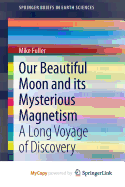 Our Beautiful Moon and Its Mysterious Magnetism: A Long Voyage of Discovery