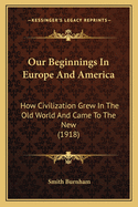 Our Beginnings in Europe and America: How Civilization Grew in the Old World and Came to the New (1918)