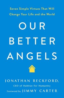 Our Better Angels: Seven Simple Virtues That Will Change Your Life and the World - Reckford, Jonathan, and Carter, Jimmy (Foreword by)