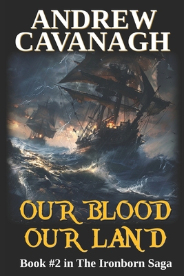 Our Blood Our Land: Book #2 in The Ironborn Saga - Cavanagh, Andrew