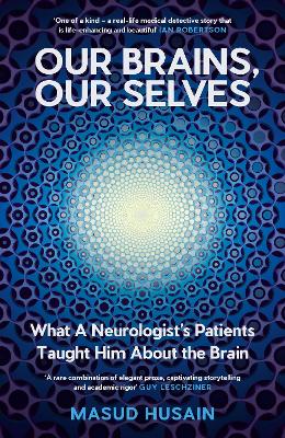 Our Brains, Our Selves: What a Neurologist's Patients Taught Him About the Brain - Husain, Masud
