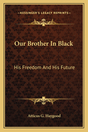 Our Brother in Black: His Freedom and His Future