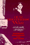 Our Brothers' War - Morehead, Maureen, and Moremen, John S (Editor), and Carr, Pat