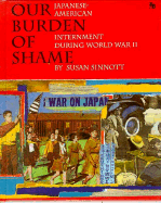 Our Burden of Shame: Japanese-A - Sinnott, Susan