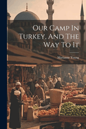 Our Camp In Turkey, And The Way To It