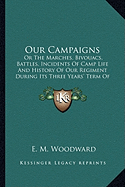 Our Campaigns: Or the Marches, Bivouacs, Battles, Incidents of Camp Life Anor the Marches, Bivouacs, Battles, Incidents of Camp Life