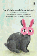 Our Children and Other Animals: The Cultural Construction of Human-Animal Relations in Childhood