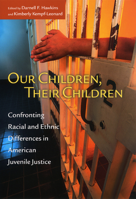 Our Children, Their Children: Confronting Racial and Ethnic Differences in American Juvenile Justice - Hawkins, Darnell F (Editor), and Kempf-Leonard, Kimberly (Editor)