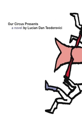 Our Circus Presents - Teodorovici, Lucian Dan, and Blyth, Alistair Ian (Translated by)