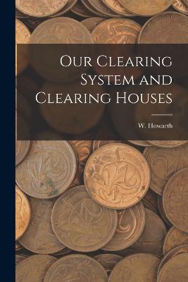 Our Clearing System and Clearing Houses - Howarth, W