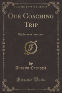 Our Coaching Trip: Brighton to Inverness (Classic Reprint)