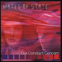 Our Constant Concern - Mates of State