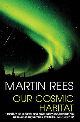 Our Cosmic Habitat - Rees, Martin, Sir