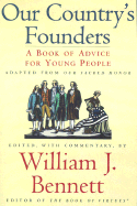 Our Country's Founders: A Book of Advice for Young People - Bennett, William J, Dr. (Commentaries by)