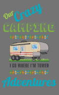 Our Crazy Camping Adventures I Go Where I'm Towed: 5th Wheel Camping Journal