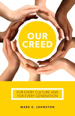 Our Creed: For Every Culture and for Every Generation - Johnston, Mark G
