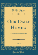Our Daily Homily, Vol. 1: Volume I: Genesis-Ruth (Classic Reprint)