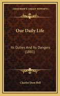 Our Daily Life: Its Duties and Its Dangers (1881)