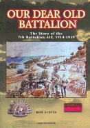 Our Dear Old Battalion: The Story of the 7th Battalion, Aif, 1914-1919