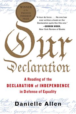 Our Declaration: A Reading of the Declaration of Independence in Defense of Equality - Allen, Danielle, Professor