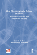 Our Diverse Middle School Students: A Guide to Equitable and Responsive Teaching