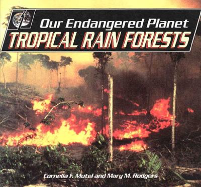 Our Endangered Planet: Tropical Rain Forests - Mutel, Cornelia F Rodgers