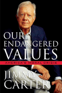 Our Endangered Values: America's Moral Crisis - Carter, Jimmy, President