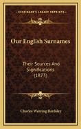 Our English Surnames: Their Sources and Significations (1873)