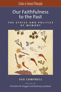 Our Faithfulness to the Past: The Ethics and Politics of Memory