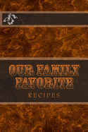 Our Family Favorite RECIPES: Blank Cookbook Formatted for Your Menu Choices