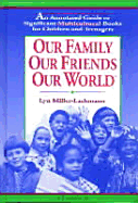 Our Family, Our Friends, Our World: An Annotated Guide to Significant Multicultural Books for Children and Teenagers