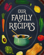 Our Family Recipes: Blank Keepsake Recipe Notebook To Write In And Record All Your Favorite Meals