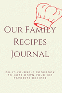 Our Family Recipes Journal: Our Family Recipes Journal: Do-it-yourself cookbook to note down your 100 favorite recipes